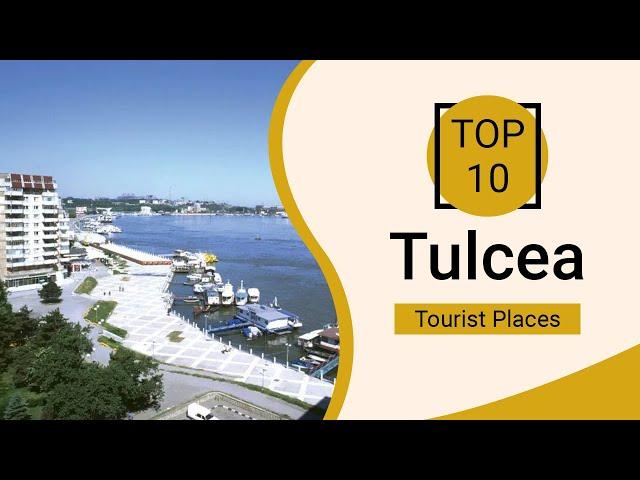 Top 10 Best Tourist Places to Visit in Tulcea | Romania - English