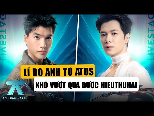 ANH TRAI SAY HI TẬP 11: Lí Do Anh Tú Atus Khó Vượt Qua HIEUTHUHAI