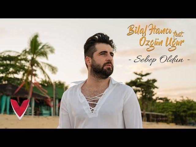 Bilal Hancı feat. Özgün Uğur - Sebep Oldun (Official Video)