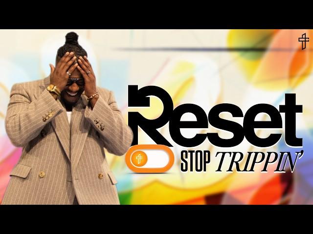 Reset: Stop Tripping // Pastor Michael Todd