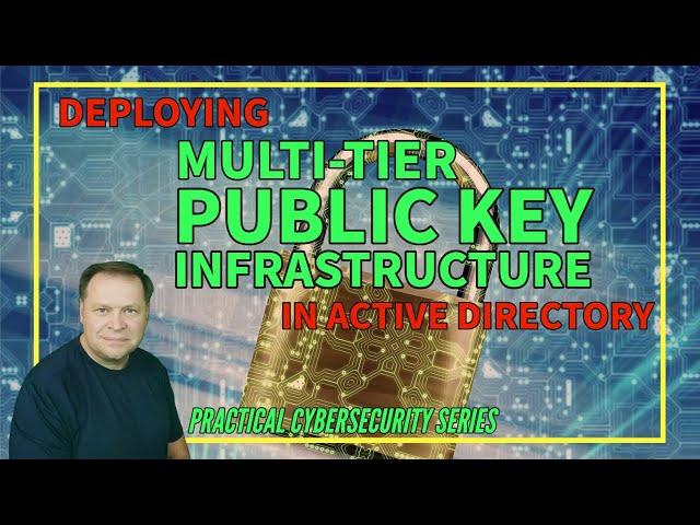 Deploying A Multi-Tier PKI (Public Key Infrastructure) Inside an Active Directory Domain Using ADCS