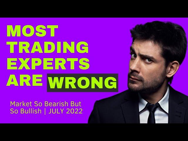 Most Trading Experts Are Wrong About The Market - July 2022