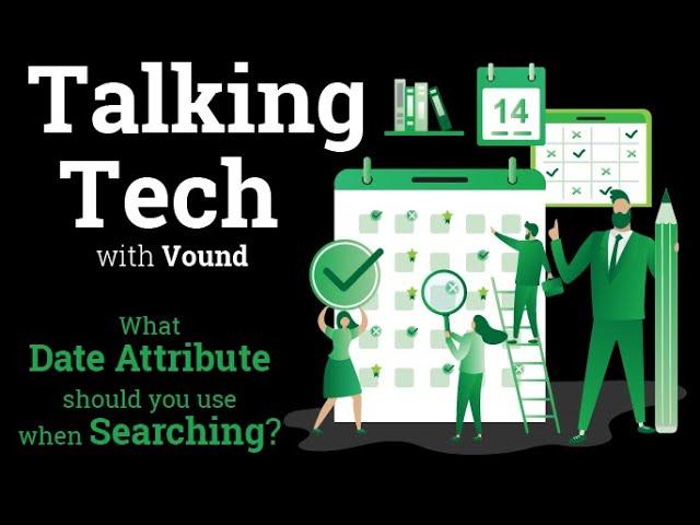 Talking Tech: What Date Attribute Should You Use When Searching