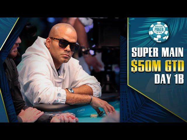 $50M GTD | $25K WSOP SUPER MAIN EVENT - DAY 1B