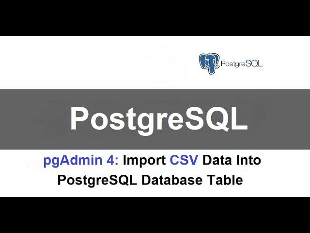 Import CSV data into database table with PostgreSQL pgAdmin GUI