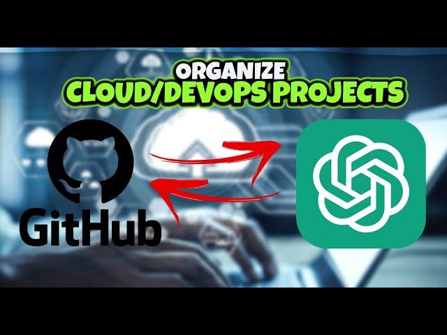 How to organize your Cloud/DevOps projects in GitHub using Chat GPT