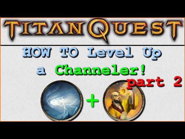 Titan Quest: Part 2 - HOW TO Level up a Channeler - For Beginners!