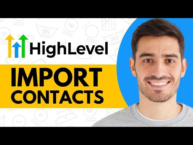 How to Import Contacts to GoHighLevel - Step by Step