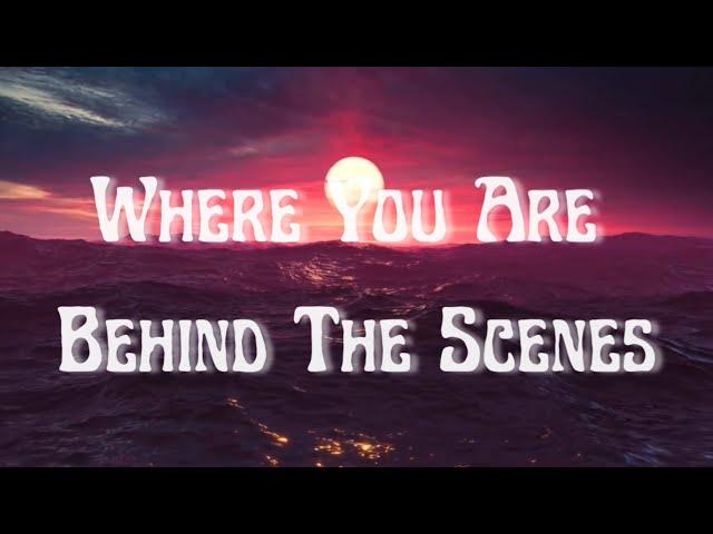 Where You Are -Behind The Scenes