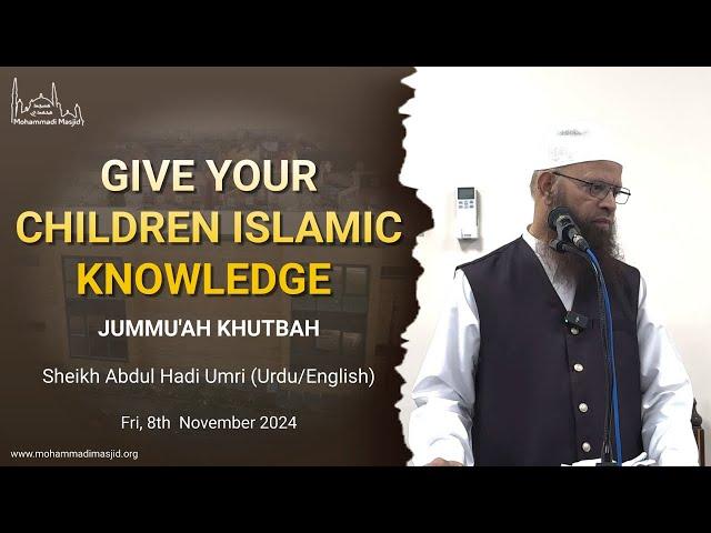 Give your children islamic knowledge || Jummu'ah Khutbah || Sheikh Abdul Hadi Umri