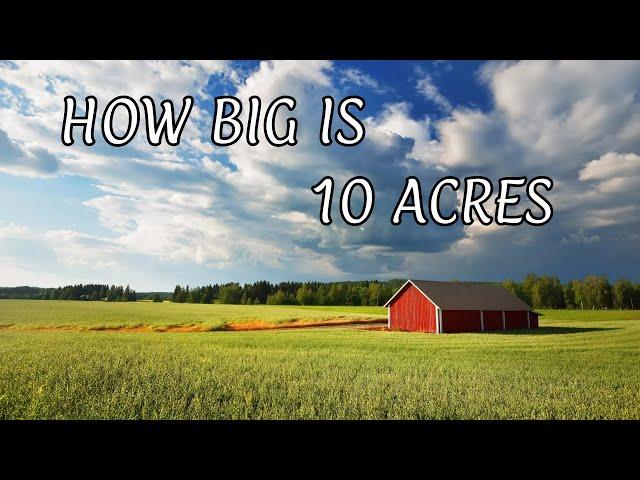 How Big Is 10 Acres Of Land?