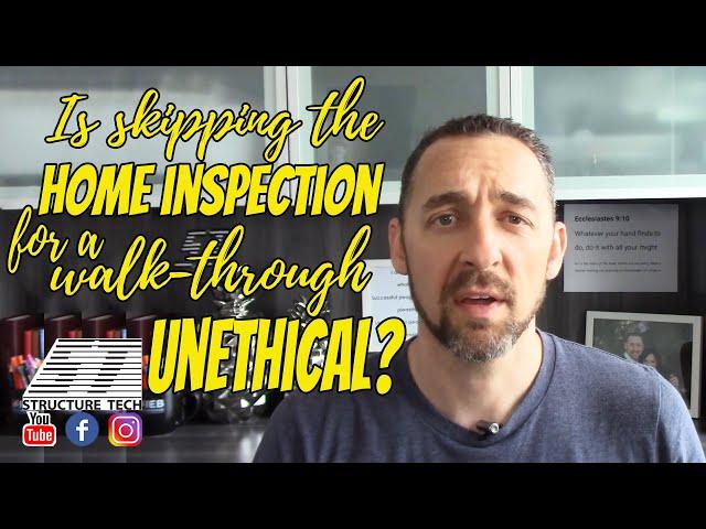 Is skipping the home inspection for a walk-through unethical?