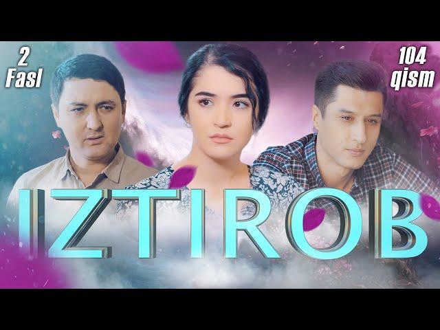 Iztirob (O'zbek serial) I Изтироб (Ўзбек сериал) 104 - Qism 2-Fasl