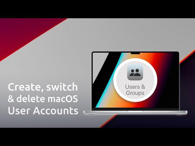 Mac user accounts: How to create, switch between and delete user accounts on your Mac.