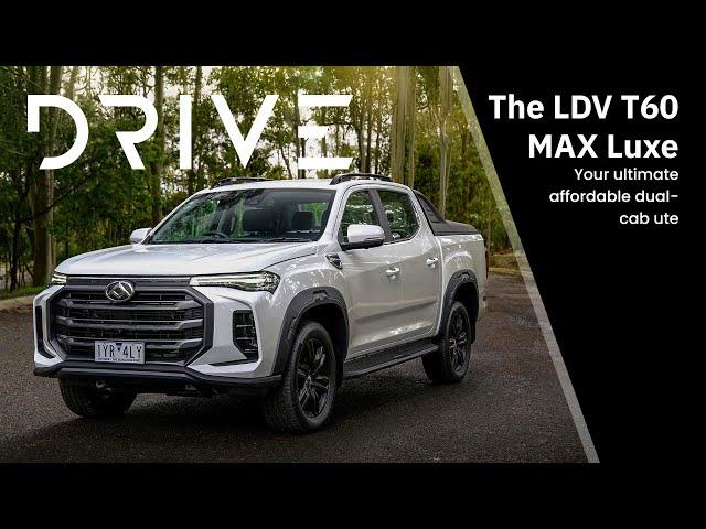 The LDV T60 MAX Luxe: Your Ultimate Affordable Dual-cab Ute | Drive.com.au