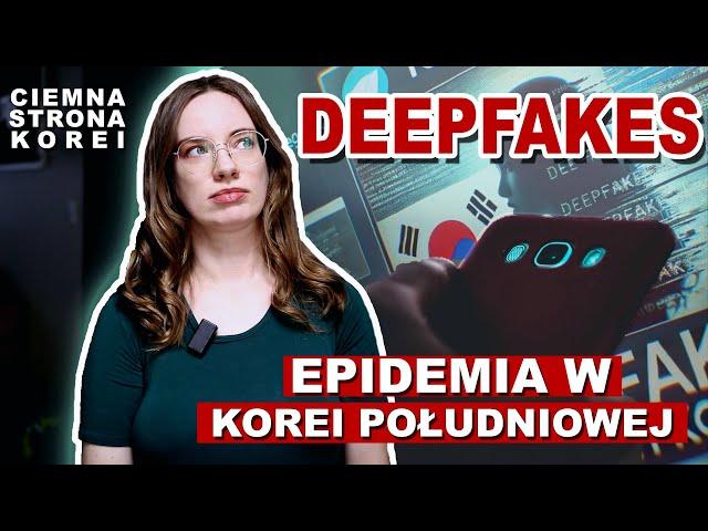 EPIDEMIA DEEPFAKE W KOREI POŁUDNIOWEJ. Liczba ofiar stale rośnie.. || CIEMNA STRONA KOREI