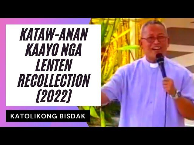 KATAW-ANAN KAAYO NGA LENTEN RECOLLECTION (2022)