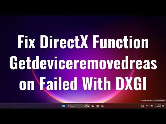 DirectX Function Getdeviceremovedreason Failed With DXGI Error Solution