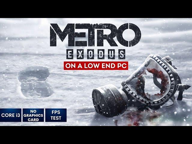 Metro Exodus on Low End PC in 2023 | NO Graphics Card | i3