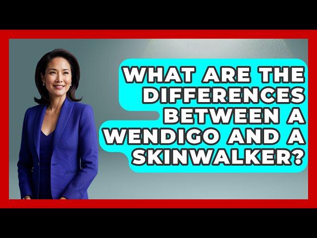 What Are The Differences Between A Wendigo And A Skinwalker? - Anecdotes in Quotation