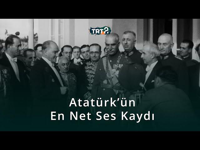 Mustafa Kemal Atatürk'ün En Net Ses Kaydı | Tarihin Ruhu