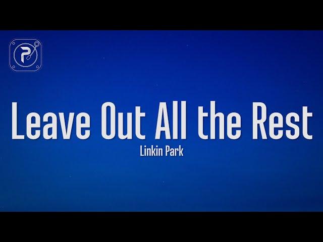 Linkin Park - Leave Out All the Rest (Lyrics)