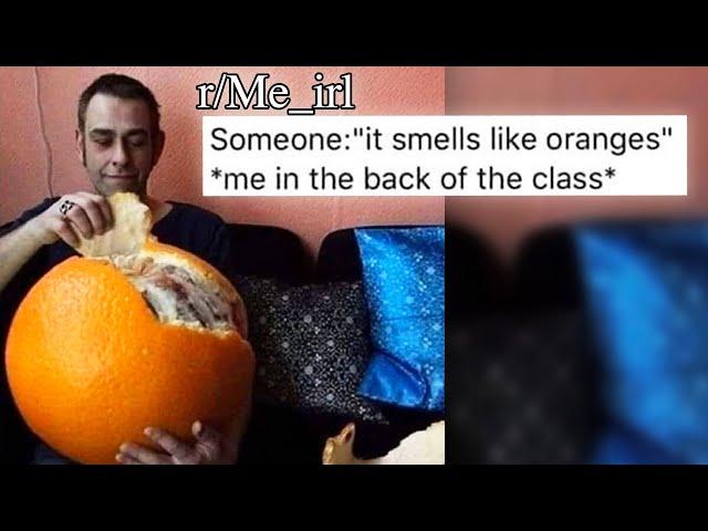 r/Me_irl | memes with a comically large orange