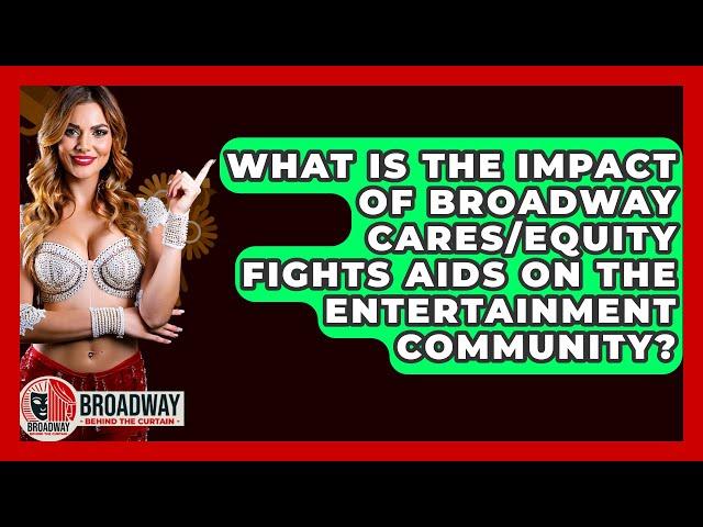 What Is the Impact of Broadway Cares/Equity Fights AIDS on the Entertainment Community?