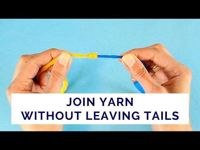 Join Yarn Without Leaving Tails to Weave In