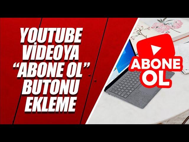 YouTube'de Videoya Abone Ol Butonu Ekleme [YENİ ve GÜNCEL YÖNTEM]