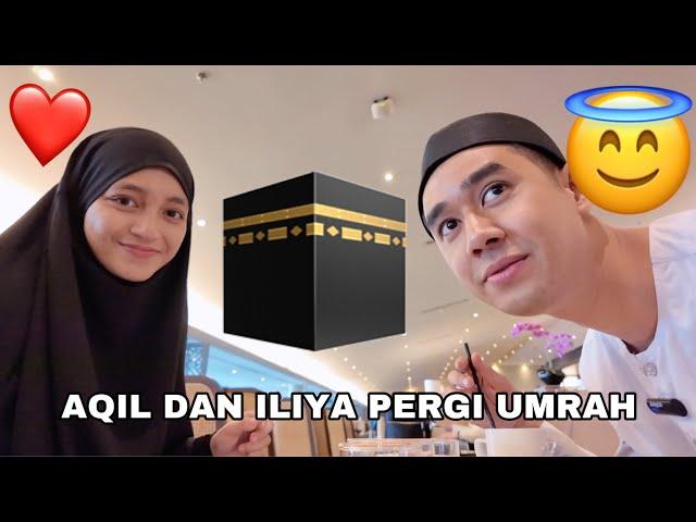 BISMILLAH AQIL DAN ILIYA PERGI UMRAH 