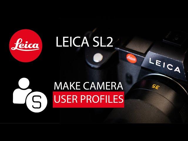 Leica SL2 - Create Camera Profiles for photo and video.