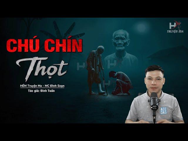 Đọc Truyện Ma: ÔNG CHÍN THỌT - Trả Mạng Cho Tội Ác GIẾT CHA CƯỚP ĐẤT MC Đình Soạn Kể