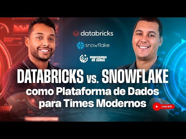 DATABRICKS vs. SNOWFLAKE como Plataforma de Dados para Times Modernos | Live #15