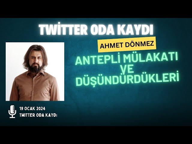 Antepli Mülakatının düşündürdükleri (Konuk Ahment Dönmez) Twitter Oda Kaydı