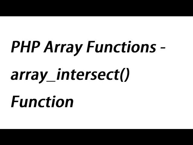 PHP Array Functions - array_intersect() Function