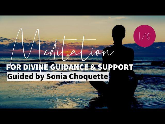 1/6 Meditation for Divine Guidance & Support: Guided by Sonia Choquette