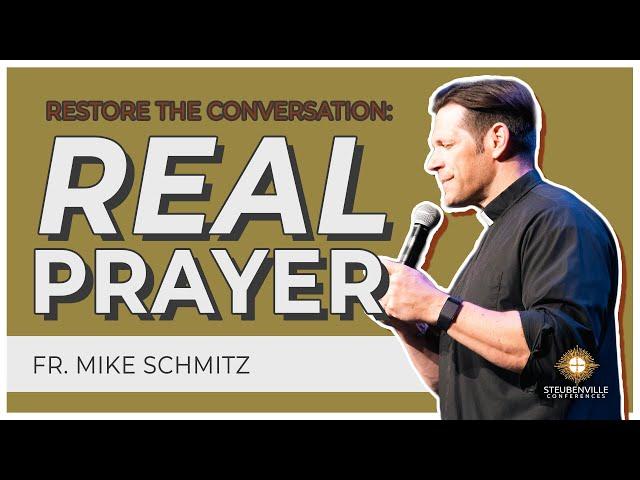 Fr. Mike Schmitz | Real Prayer | 2021 Steubenville Main Campus Youth Conference