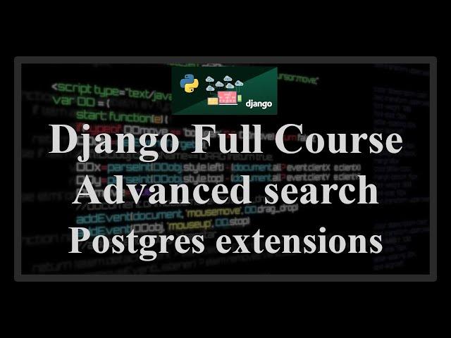 Django Full Course - 4 - Advanced search with postgres extensions