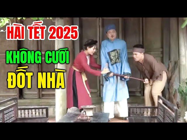 Cười Vỡ Bụng Với Hài Tết Hay Nhất 2025 | KHÔNG CƯỚI ĐỐT NHÀ | Hài Tết Dân Gian Mới Nhất 2025