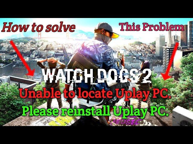 How to solve launching error in watch dog 2 | unable to locate uplay pc in watch dog 2 | 100% solve