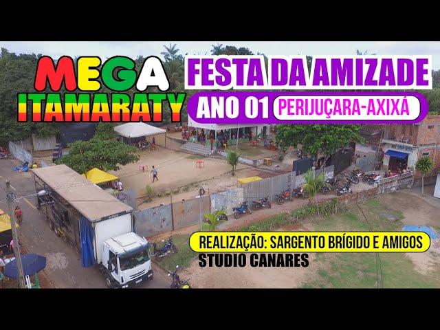 MEGA  ITAMARATY - FESTA DA AMIZADE ANO 01 / PERIJUÇARA - AXIXÁ