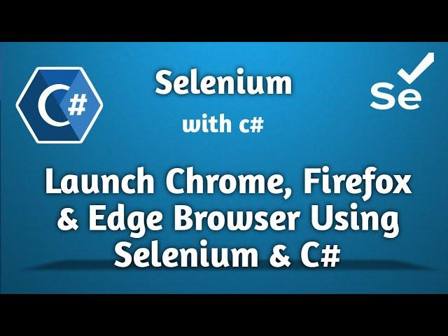 Launch Google Chrome Firefox Edge Browser using Selenium and C#