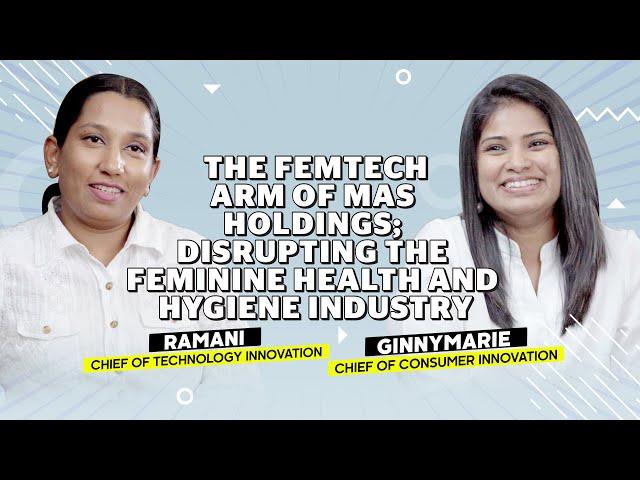 The Femtech arm of MAS Holdings; Disrupting the feminine health and hygiene industry