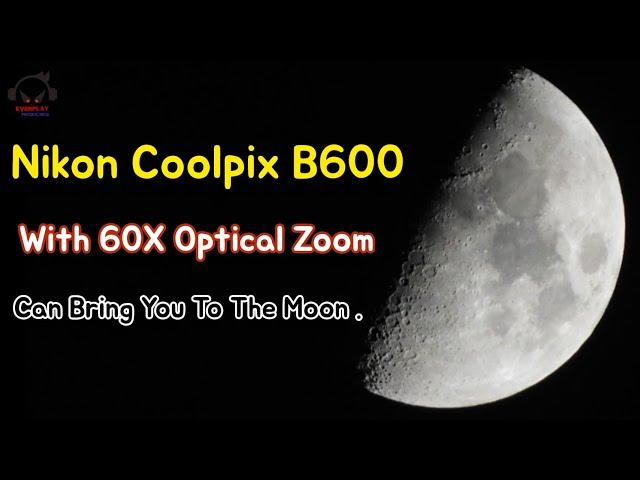 Nikkor Lens with 60X Optical Zooming Performance Of Nikon Coolpix B600 - Zoom To Moon 