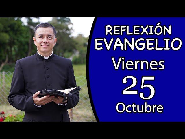 Evangelio de Hoy Viernes 25 de Octubre de 2024  Lectura y Reflexión