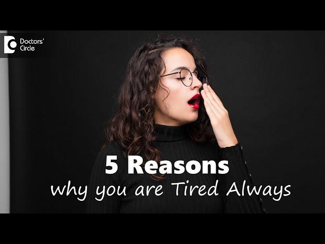 5 REASONS why you are Feeling tired all the time|Causes, Remedy-Dr. Karagada Sandeep|Doctors’ Circle