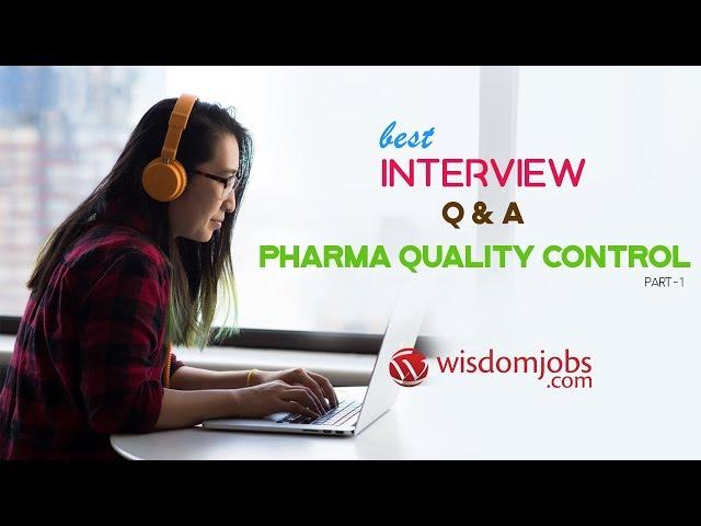 TOP 15 Pharma Quality Control Interview Questions and Answers 2019 Part-1 | Wisdom Jobs