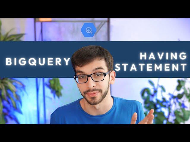BigQuery HAVING Statement | Tutorial for Beginners