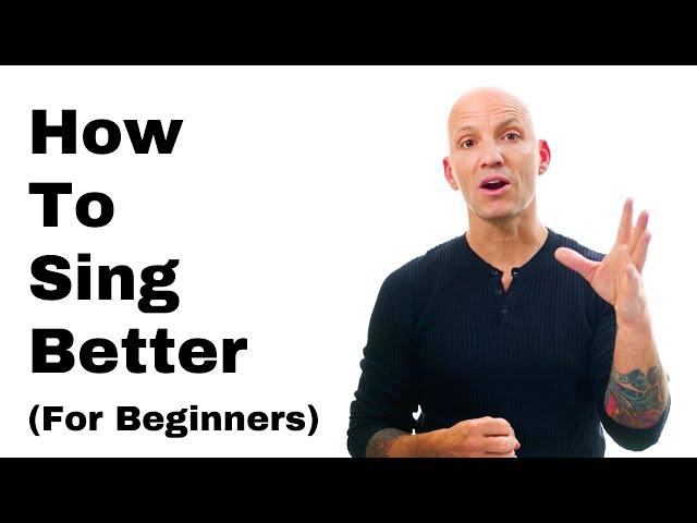 How To Sing Better For Beginners